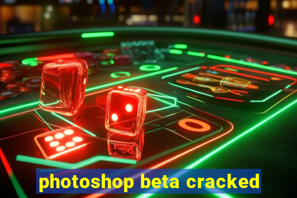 photoshop beta cracked